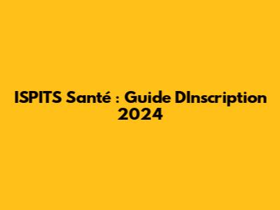 ISPITS Santé : Guide D'Inscription 2024
