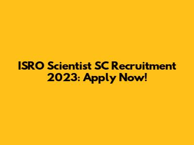 ISRO Scientist SC Recruitment 2023: Apply Now!