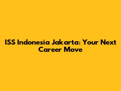ISS Indonesia Jakarta: Your Next Career Move