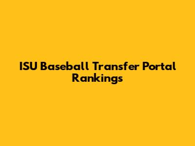 ISU Baseball Transfer Portal Rankings