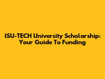 ISU-TECH University Scholarship: Your Guide To Funding