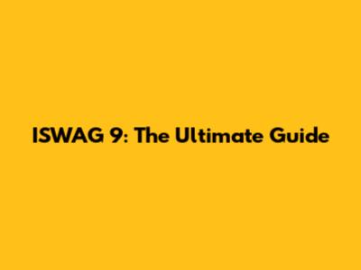 ISWAG 9: The Ultimate Guide