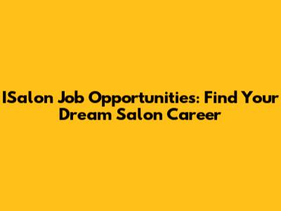 ISalon Job Opportunities: Find Your Dream Salon Career
