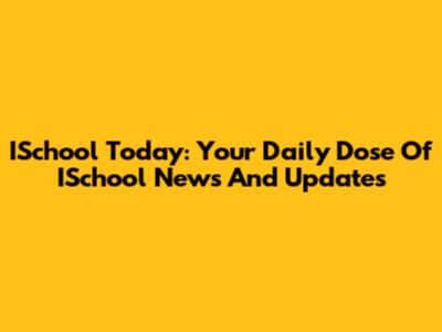 ISchool Today: Your Daily Dose Of ISchool News And Updates
