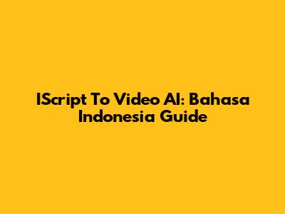IScript To Video AI: Bahasa Indonesia Guide