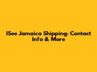 ISee Jamaica Shipping: Contact Info & More