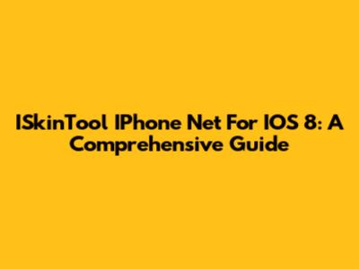 ISkinTool IPhone Net For IOS 8: A Comprehensive Guide