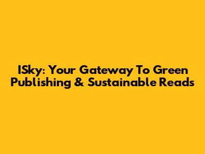 ISky: Your Gateway To Green Publishing & Sustainable Reads