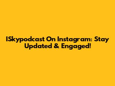 ISkypodcast On Instagram: Stay Updated & Engaged!