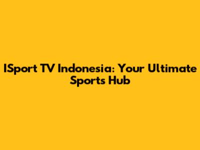 ISport TV Indonesia: Your Ultimate Sports Hub