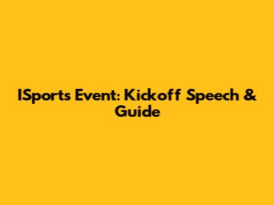 ISports Event: Kickoff Speech & Guide