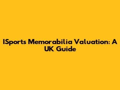 ISports Memorabilia Valuation: A UK Guide