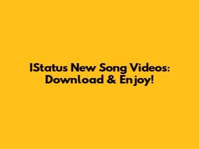IStatus' New Song Videos: Download & Enjoy!