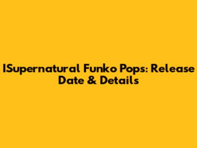 ISupernatural Funko Pops: Release Date & Details