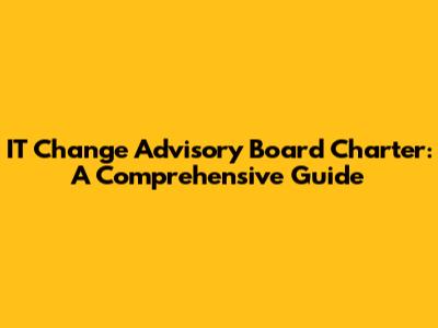 IT Change Advisory Board Charter: A Comprehensive Guide
