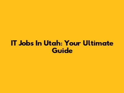IT Jobs In Utah: Your Ultimate Guide