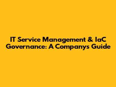 IT Service Management & IaC Governance: A Company's Guide