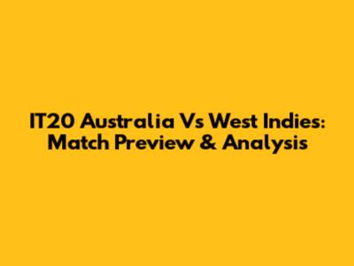 IT20 Australia Vs West Indies: Match Preview & Analysis