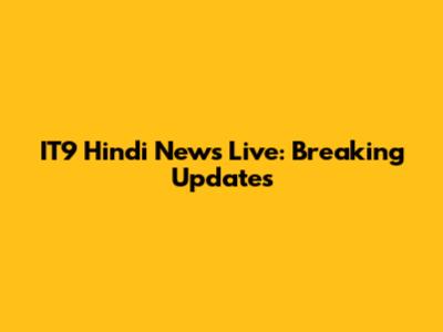 IT9 Hindi News Live: Breaking Updates