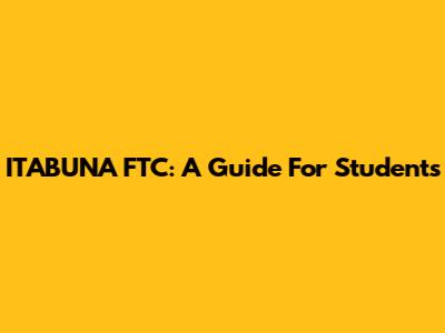 ITABUNA FTC: A Guide For Students