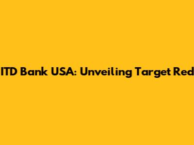 ITD Bank USA: Unveiling Target Red