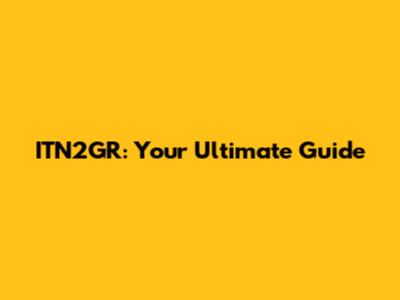 ITN2GR: Your Ultimate Guide