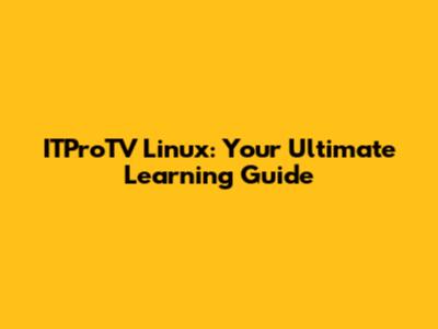 ITProTV Linux: Your Ultimate Learning Guide
