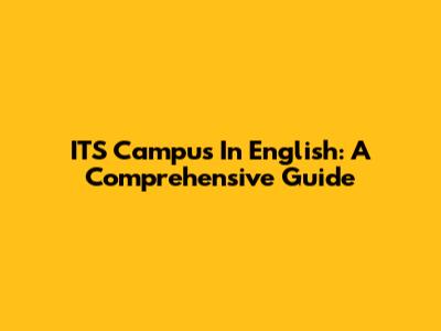 ITS Campus In English: A Comprehensive Guide