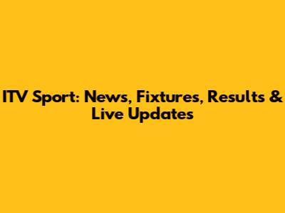 ITV Sport: News, Fixtures, Results & Live Updates