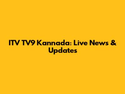 ITV TV9 Kannada: Live News & Updates