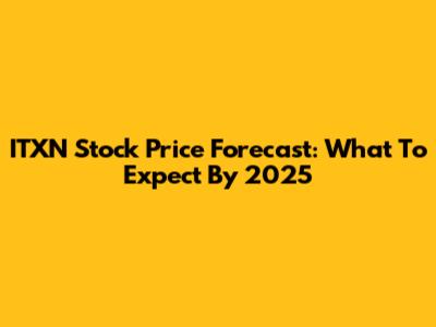 ITXN Stock Price Forecast: What To Expect By 2025