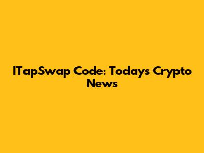 ITapSwap Code: Today's Crypto News