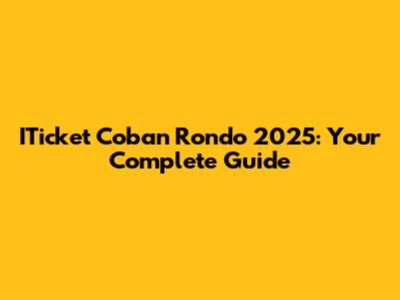 ITicket Coban Rondo 2025: Your Complete Guide