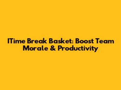 ITime Break Basket: Boost Team Morale & Productivity