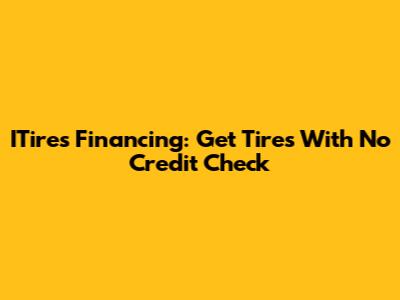 ITires Financing: Get Tires With No Credit Check