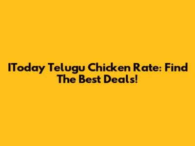 IToday Telugu Chicken Rate: Find The Best Deals!