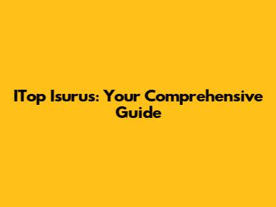 ITop Isurus: Your Comprehensive Guide