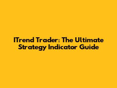 ITrend Trader: The Ultimate Strategy Indicator Guide