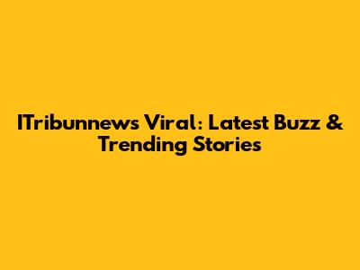 ITribunnews Viral: Latest Buzz & Trending Stories