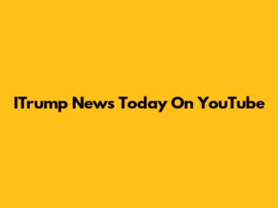 ITrump News Today On YouTube