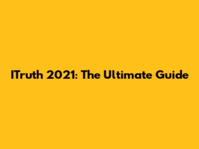 ITruth 2021: The Ultimate Guide