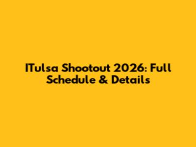 ITulsa Shootout 2026: Full Schedule & Details