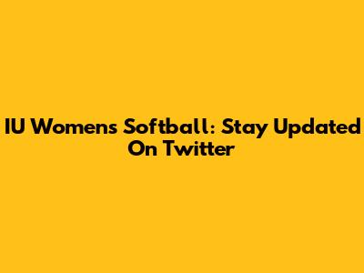 IU Women's Softball: Stay Updated On Twitter