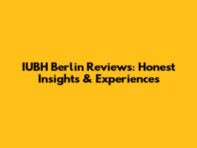 IUBH Berlin Reviews: Honest Insights & Experiences