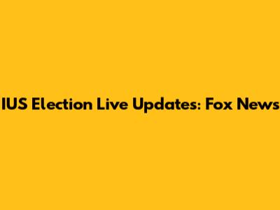 IUS Election Live Updates: Fox News