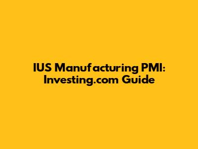 IUS Manufacturing PMI: Investing.com Guide