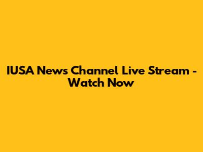 IUSA News Channel Live Stream - Watch Now