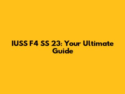 IUSS F4 SS 23: Your Ultimate Guide