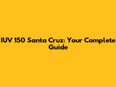 IUV 150 Santa Cruz: Your Complete Guide