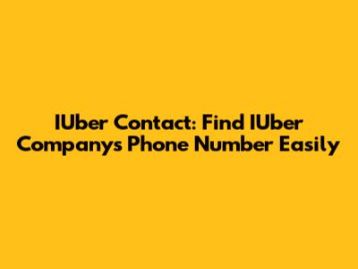 IUber Contact: Find IUber Company's Phone Number Easily